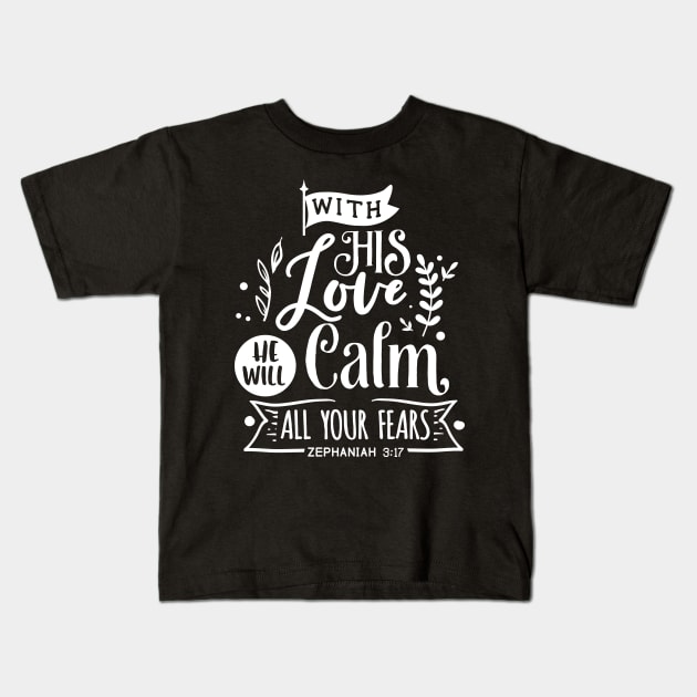 With His Love He will calm all  your fears zephaniah 3:17 Kids T-Shirt by creativitythings 